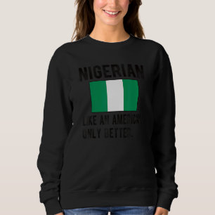 Proud Nigerian Flag Nigeria Born Nigerian Roots Sweatshirt