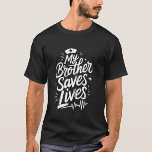 Proud Nurse Brother My Brother Saves Lives, Nursin T-Shirt