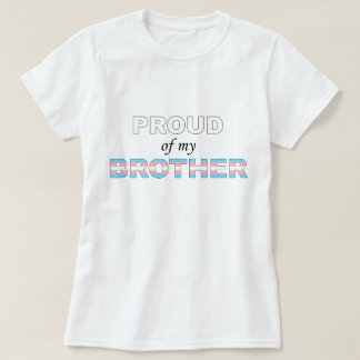 Proud of my Brother Trans LGBT T-Shirt