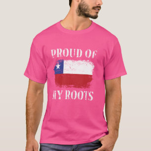 Proud Of My Chilean Roots Chile Flag T-Shirt