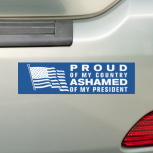 Proud Of My Country Ashamed Of My President Bumper Sticker