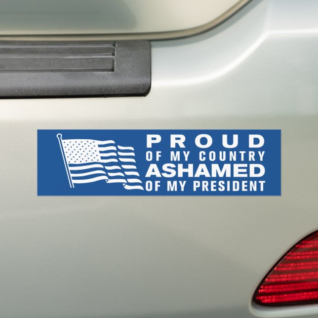 Proud Of My Country Ashamed Of My President Bumper Sticker (On Car)
