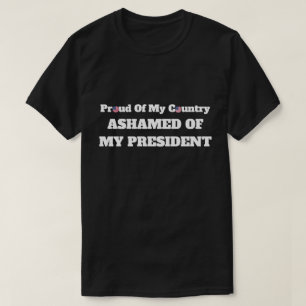 "Proud of My Country. Ashamed of My President" T-Shirt