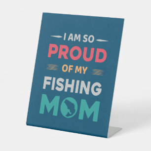 Proud Of My Fishing Mum Pedestal Sign