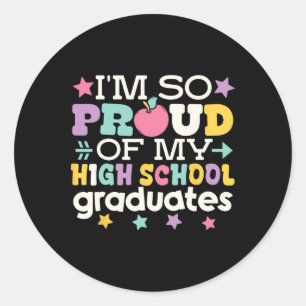 Proud Of My High School Graduates Last Day Of Scho Classic Round Sticker