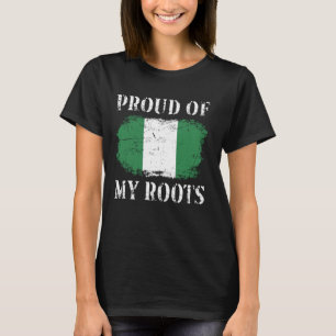 Proud Of My Nigerian Roots Nigerian Flag Nigeria T-Shirt