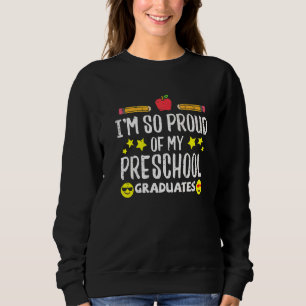 Proud Of My Preschool Graduates Last Day School Te Sweatshirt