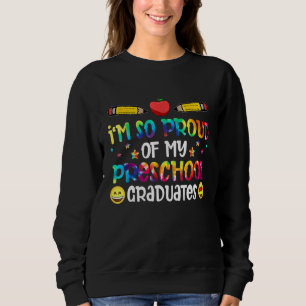 Proud Of My Preschool Graduates Last Day School Ti Sweatshirt
