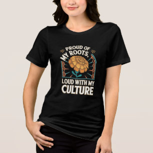 Proud of my roots, loud with my culture Tri-Blend shirt