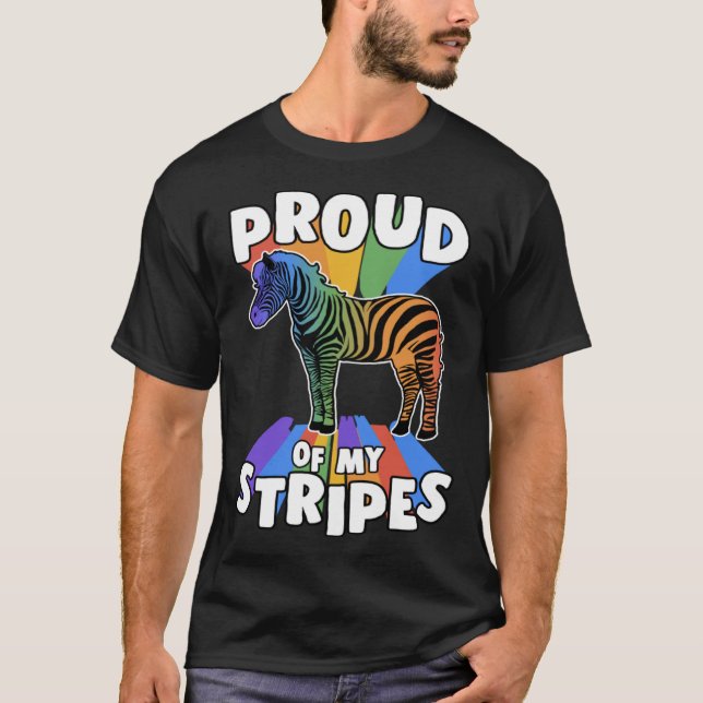 Proud Of My Stripes Gay Zebra Pride Rainbow Quote  T-Shirt (Front)