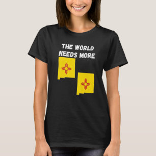 Proud Of My USA State The World Needs More NEW MEX T-Shirt
