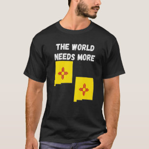 Proud Of My USA State The World Needs More NEW MEX T-Shirt