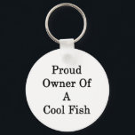 Proud Owner Of A Cool Fish Key Ring<br><div class="desc">Have fun with our Proud Owner Of A Cool Fish design.</div>