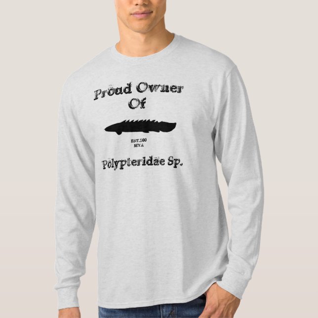 Proud Owner of a Polypterus T-Shirt (Front)