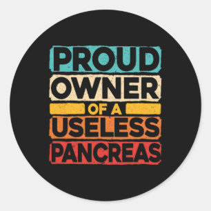 Proud Owner Of A Useless Pancreas Diabetes Awarene Classic Round Sticker