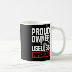 Proud Owner Of A Useless Pancreas Diabetes Awarene Coffee Mug