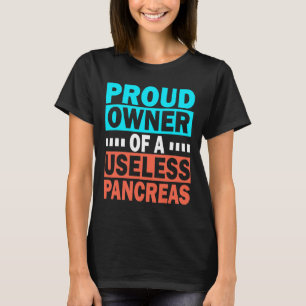 Proud Owner Of A Useless Pancreas Diabetes Awarene T-Shirt