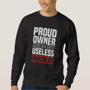 Proud Owner Of A Useless Pancreas Diabetic Life Sweatshirt