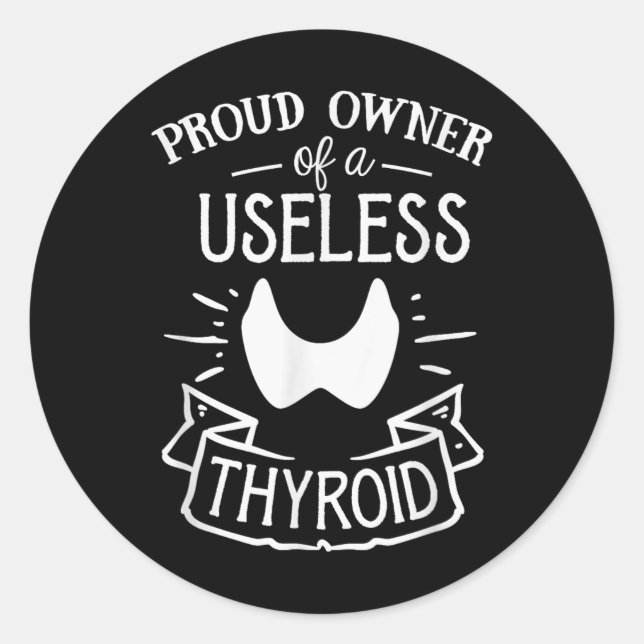 Proud Owner Of A Useless Thyroid Hashimoto Awarene Classic Round Sticker (Front)