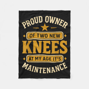 Proud Owner Of Two New Knees At My Age Its Mainten Fleece Blanket