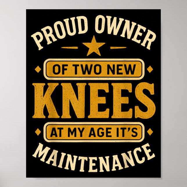 Proud Owner Of Two New Knees At My Age Its Mainten Poster (Front)