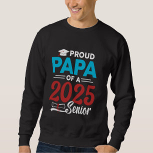 Proud Papa Of A 2025 Senior Graduation Class Of 20 Sweatshirt