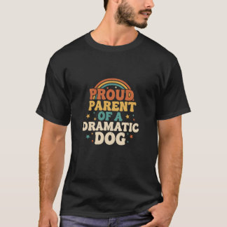 Proud Parent Dramatic Dog Retro Humor Pet Attitude T-Shirt