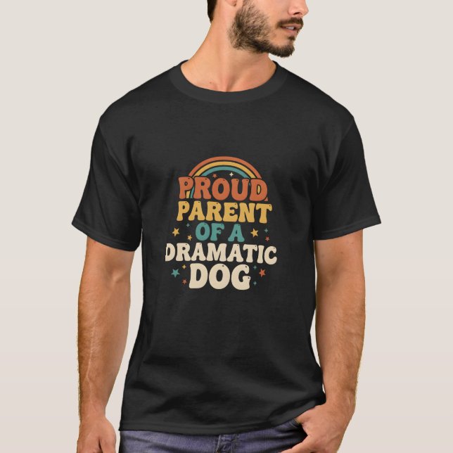 Proud Parent Dramatic Dog Retro Humor Pet Attitude T-Shirt (Front)