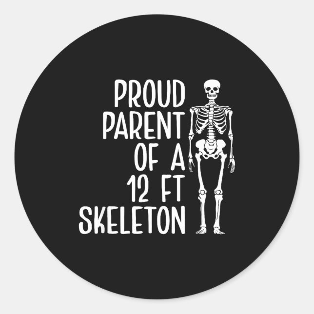 Proud Parent Of A 12ft Skeleton Funny Family Quote Classic Round Sticker (Front)
