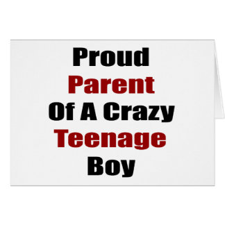Proud Parent Of A Crazy Teenage Boy