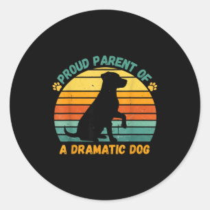 Proud Parent Of A Dramatic Dog Funny Pet Parent Hu Classic Round Sticker