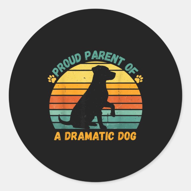 Proud Parent Of A Dramatic Dog Funny Pet Parent Hu Classic Round Sticker (Front)