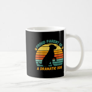 Proud Parent Of A Dramatic Dog Funny Pet Parent Hu Coffee Mug