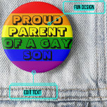 Proud Parent of a Gay Son 6 Cm Round Badge<br><div class="desc">It's so important for a gay child to feel fully accepted by a parent. Show your pride with this colorful button with customizable text.</div>