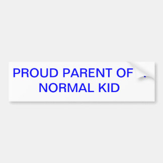 PROUD PARENT OF A NORMAL KID BUMPER STICKER