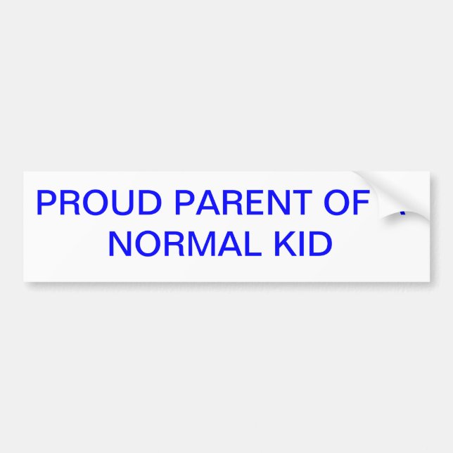 PROUD PARENT OF A NORMAL KID BUMPER STICKER (Front)