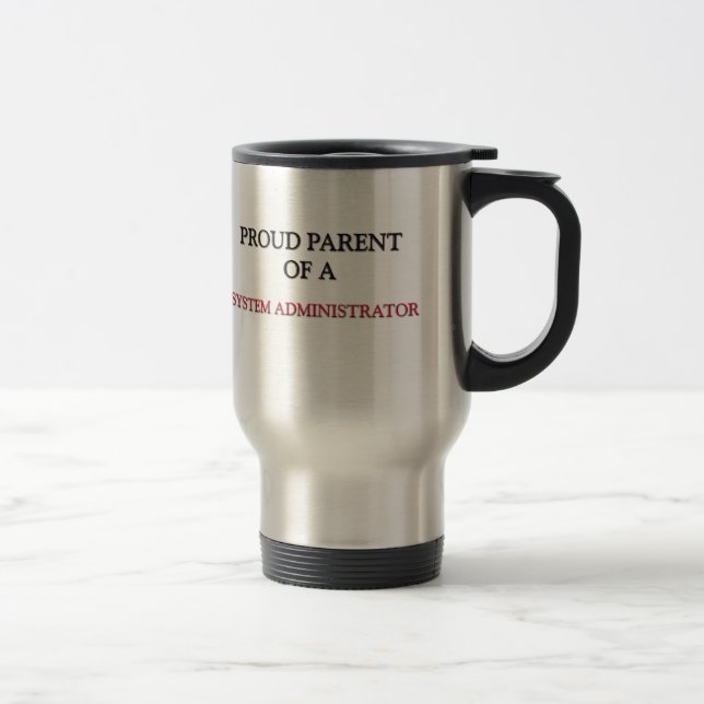 Proud Parent Of A SYSTEM ADMINISTRATOR Travel Mug (Right)