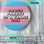 Proud Parent of a Trans Son 6 Cm Round Badge<br><div class="desc">It's so important for a trans child to feel fully accepted by a parent. Show your pride with this colorful button with customizable text.</div>