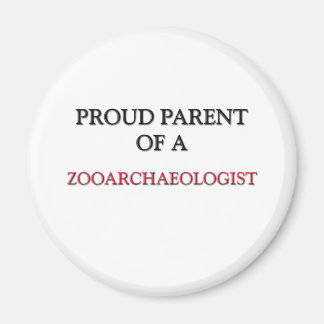 Proud Parent Of A ZOOARCHAEOLOGIST Magnet