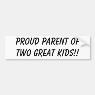 PROUD PARENT OF TWO GREAT KIDS!! BUMPER STICKER