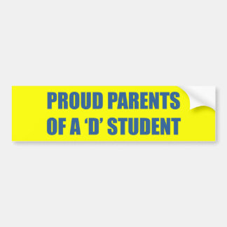 PROUD PARENTS OF A 'D' STUDENT BUMPER STICKER