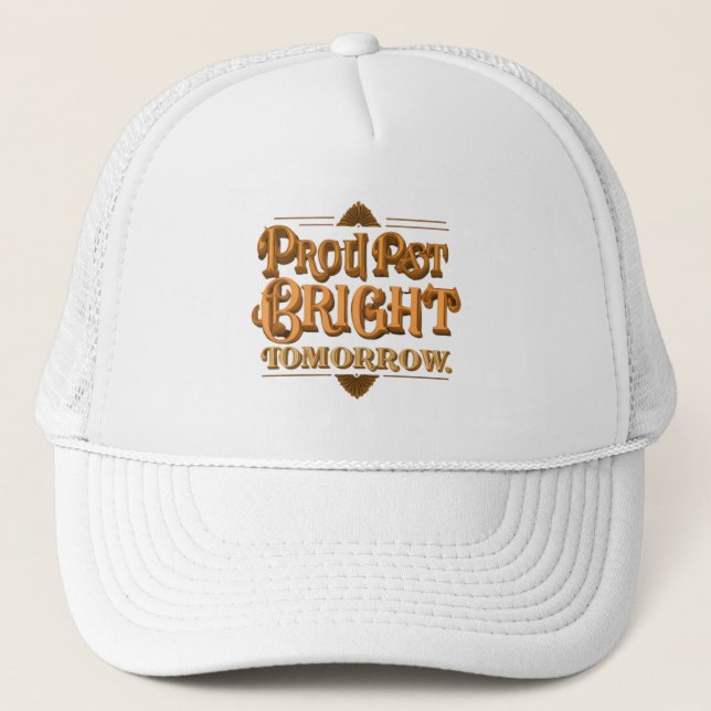 Proud Past Bright Tomorrow  Trucker Hat (Front)