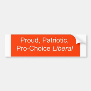 Proud, Patriotic, Pro-Choice Liberal Bumper Sticker