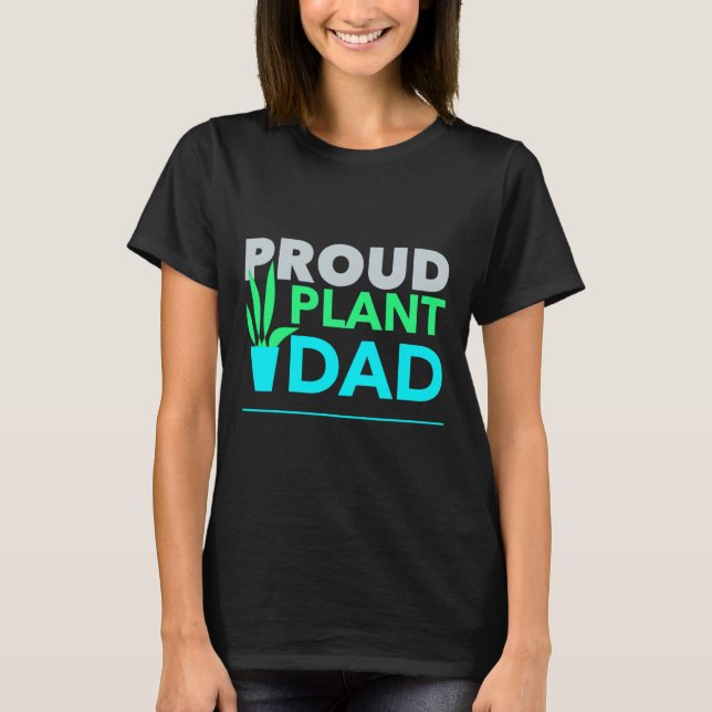 Proud Plant Dad Best Daddy Fathers Day For Father  T-Shirt (Front)