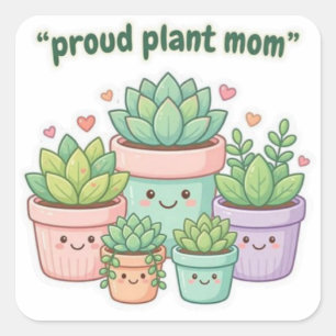 Proud Plant Mum Cute Kawaii Succulent Die Cut Stic Square Sticker