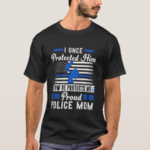 Proud Police Mom I Once Protected Him Now He Prote T-Shirt