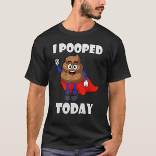 Proud Pooper  Poop Fart I Pooped Today T-Shirt