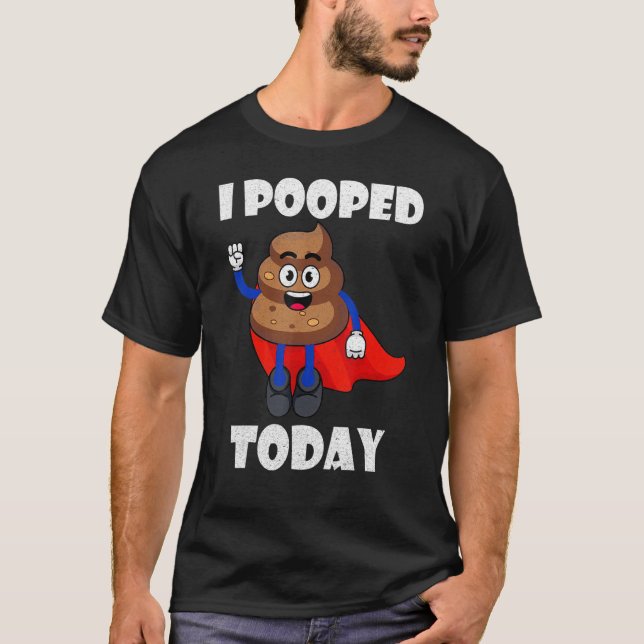 Proud Pooper  Poop Fart I Pooped Today T-Shirt (Front)