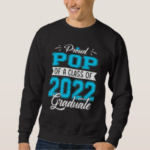 Proud Pop Of A Class Of 2022 Graduate Senior 22 Sweatshirt