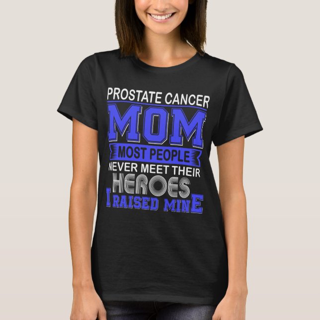 Proud Prostate Cancer Mum I Raised Mine T-Shirt (Front)